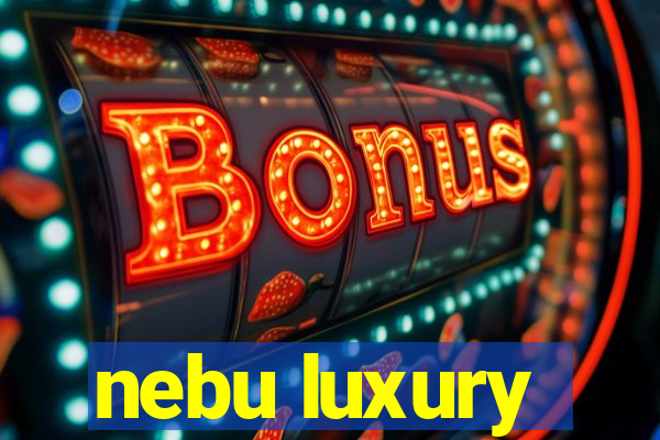 nebu luxury